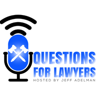 Questions for Lawyers with Jeff Adelman podcast