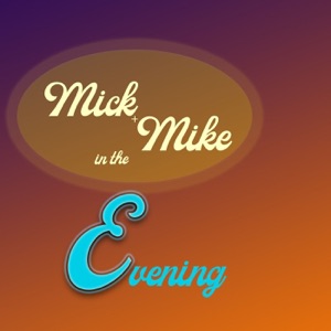 Living in L.A. | Mick and Mike in the Evening Ep. 19 Ft. Joe Ramah