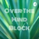 Over The Mind Block