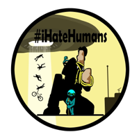 #iHateHumans Podcast podcast