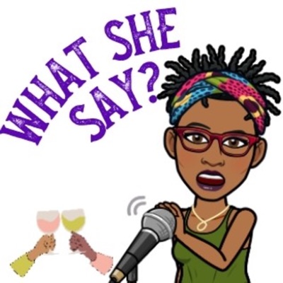 What She Say? What She Say?