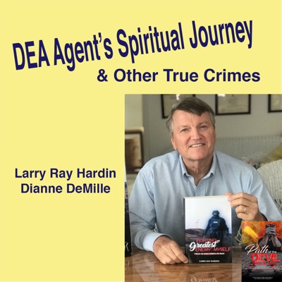 DEA Agent's Spiritual Journey & Other True Crimes DEA Agent's Spiritual Journey & Other True Crimes