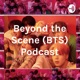 Beyond the Scene (BTS) Podcast