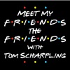 Meet My Friends The Friends with Tom Scharpling artwork