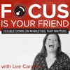 Focus Is Your Friend: How to double down on marketing that matters artwork