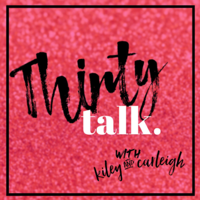 Thirty Talk with Kiley and Carleigh podcast