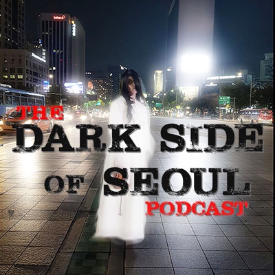 The Dark Side of Seoul Podcast The Dark Side of Seoul Podcast