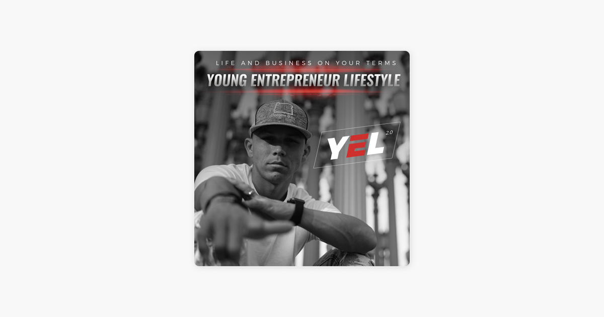 Young Entrepreneur Lifestyle 2 0 on Apple Podcasts Young Entrepreneur Lifestyle 2 0 on Apple Podcasts