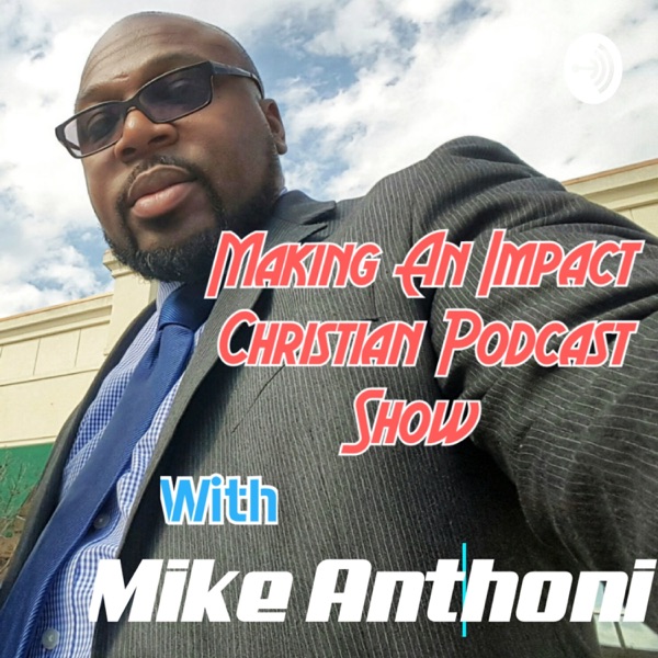 Making An Impact Christian Podcast Show Making An Impact Christian Podcast Show