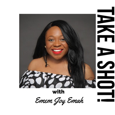 Take A Shot! with Emem Joy Emah Take A Shot! with Emem Joy Emah