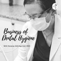 Business of Dental Hygiene Podcast podcast