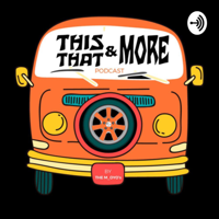 This, That and More podcast