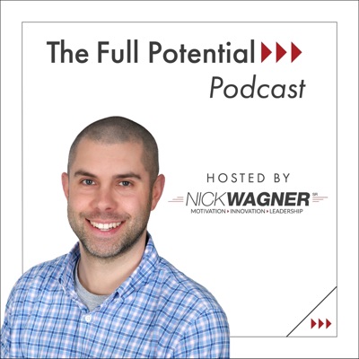 The Full Potential Podcast by Nick Wagner Sr. The Full Potential Podcast by Nick Wagner Sr.