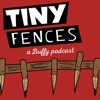 Tiny Fences: A Buffy Podcast artwork