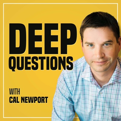 Deep Questions with Cal Newport Deep Questions with Cal Newport