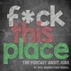 Fck This Place: The Jobs Podcast artwork