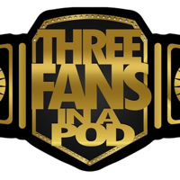Three Fans in a Pod (wrestling podcast) podcast