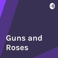 Guns and Roses podcast