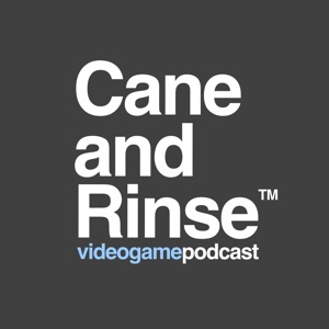 The Cane and Rinse videogame podcast