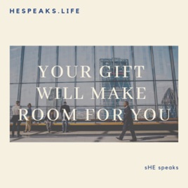 She Speaks Your Gift Will Make Room For You On Apple Podcasts