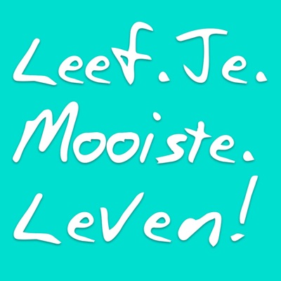 Leef Je Mooiste Leven Podcast Leef Je Mooiste Leven Podcast