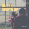 Be The Grown Up artwork