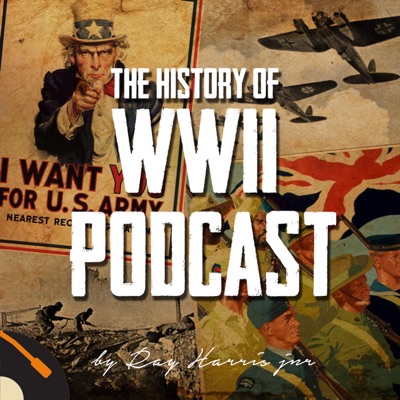 The History of WWII Podcast - by Ray Harris Jr The History of WWII Podcast - by Ray Harris Jr