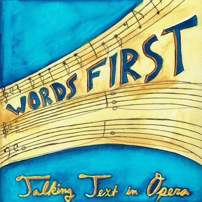 Words First: Talking Text in Opera Words First: Talking Text in Opera