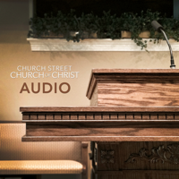 Video/Audio - Church Street Church of Christ podcast