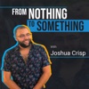 From Nothing To Something With Joshua Crisp artwork