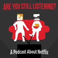 Are You Still Listening: A Podcast About Netflix podcast
