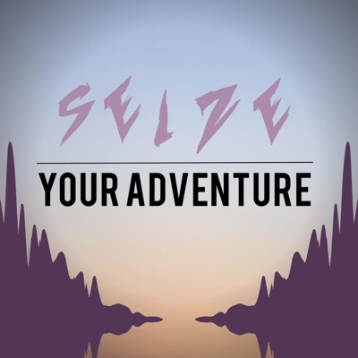 Seize Your Adventure Seize Your Adventure