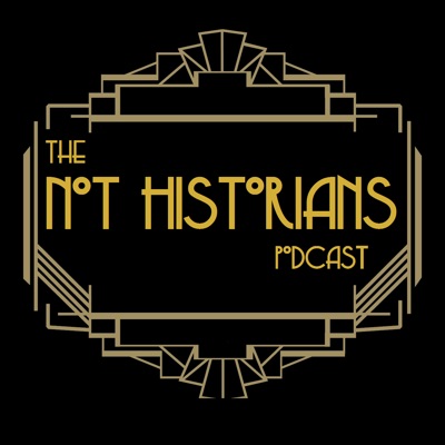 The Not Historians Podcast The Not Historians Podcast
