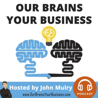 Our Brains Your Business - John Mulry - Expert Authority Internet Marketing Funnels Podcast podcast