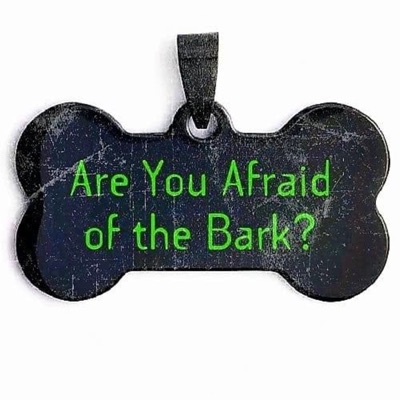 Are You Afraid of the Bark? Are You Afraid of the Bark?