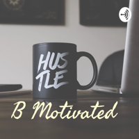 B Motivated podcast