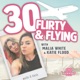 30, Flirty, And Flying