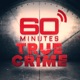 60 Minutes True Crime Podcast