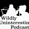 Wildly Uninteresting Podcast artwork