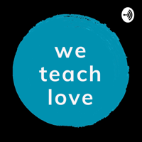 We Teach Love podcast