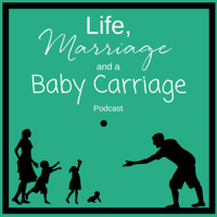 Life, Marriage and a Baby Carriage podcast