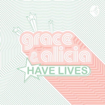 Grace & Alicia Have Lives 🍸 Grace & Alicia Have Lives 🍸