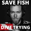 Save Fish or Dive Trying artwork