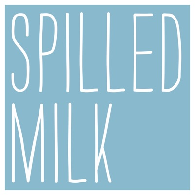 Spilled Milk Spilled Milk