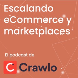 Escalando Ecommerce y Marketplace - Podcast Crawlo