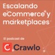 Escalando Ecommerce y Marketplace - Podcast Crawlo