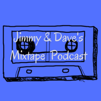 Jimmy & Dave's Mixtape Podcast podcast