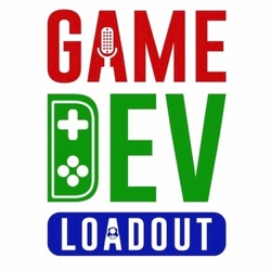 Game Dev Loadout | A Game Developer Podcast