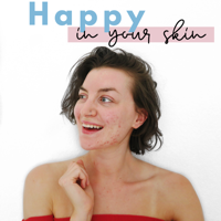 Happy In Your Skin I SKIN POSITIVITY-ACNE-SELF LOVE-CONFIDENCE podcast