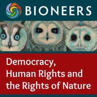 Bioneers: Democracy, Human Rights and the Rights of Nature podcast